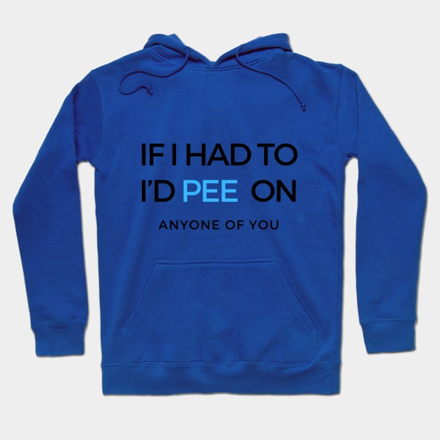 If I Had To I’d Pee On Anyone Of You baby Onesie Hoodie by SPEEDY SHOPPING